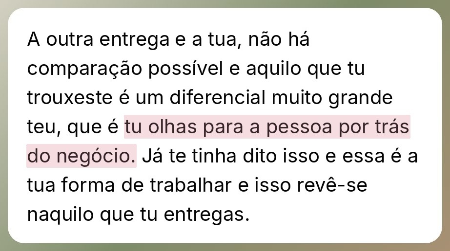 Mensagem de uma cliente: a outra entrega, não há comparação possível; o diferencial é que olho para a pessoa por trás do negócio, e essa é a minha forma de trabalhar.
